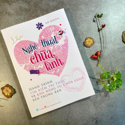 Nghệ Thuật Chữa Lành -Hành trình tìm kiếm tri thức và khả năng tự chữa lành bên trong bạn (VT-MK)