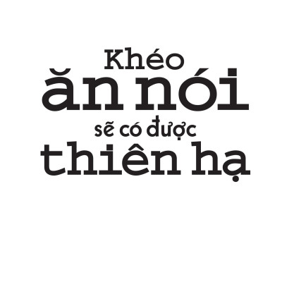 Khéo Ăn Nói Sẽ Có Được Thiên Hạ (Tái Bản 2022)