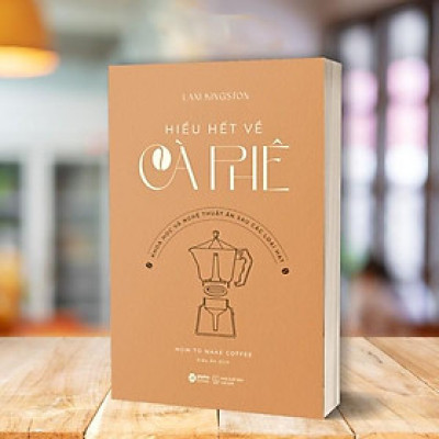 How To Make Coffee - Hiểu Hết Về Cà Phê - Bản Quyền