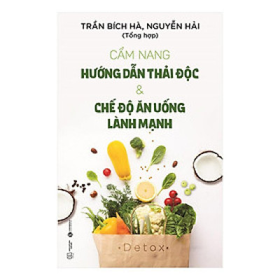 Cẩm Nang Hướng Dẫn Thải Độc Và Chế Độ Ăn Uống Lành Mạnh - Bản Quyền
