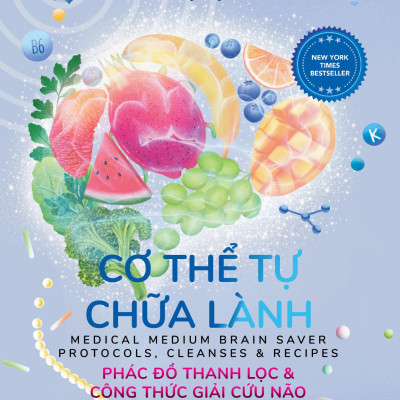 Cơ Thể Tự Chữa Lành - Phác Đồ Thanh Lọc Và Công Thức Giải Cứu Não