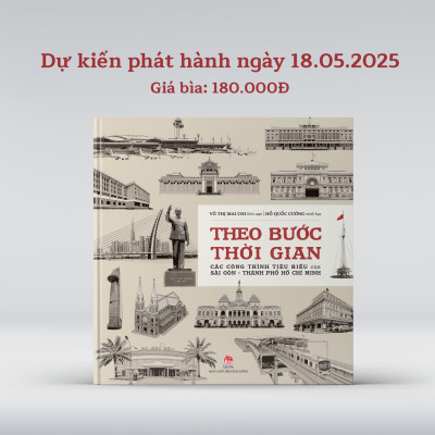Theo Bước Thời Gian - Các Công Trình Tiêu Biểu Của Sài Gòn - Thành Phố Hồ Chí Minh