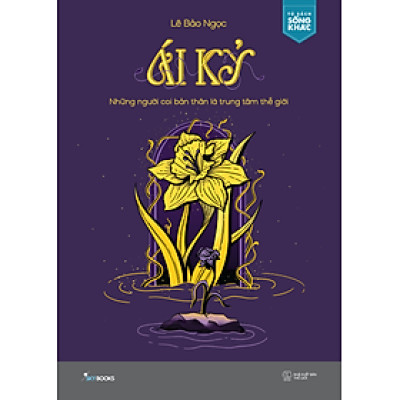 Ái Kỷ - Những Người Coi Bản Thân Là Trung Tâm Thế Giới - Bản Quyền