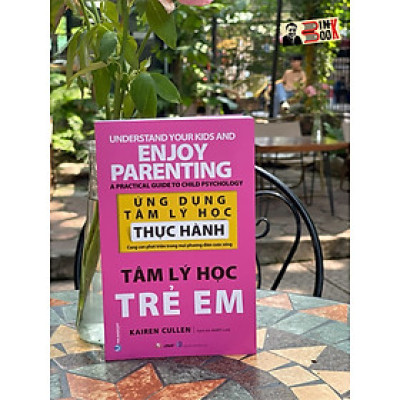 TÂM LÝ HỌC TRẺ EM – Ứng dụng tâm lý học thực hành cùng con phát triển trong mọi phương diện cuộc sống – Kairen Cullen – Khiết Lam dịch – VanLangBooks – NXB Hồng Đức (Bìa mềm)