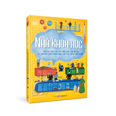 Nhà khoa học -  Những câu chuyện truyền cảm hứng từ những nhà khoa học lỗi lạc nhất thế giới