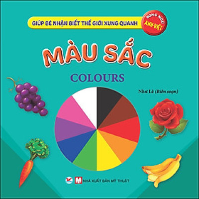 Màu Sắc - Giúp Bé Nhận Biết Thế Giới Xung Quanh ( Song Ngữ Anh Việt )