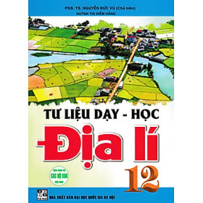 Tư Liệu Dạy - Học Địa Lí 12 (Dùng Chung Cho Các Bộ SGK Hiện Hành) (HA)