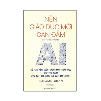 Nền Giáo Dục Mới Can Đảm - AI Sẽ Tạo Nên Cuộc Cách Mạng Giáo Dục Như Thế Nào - AL
