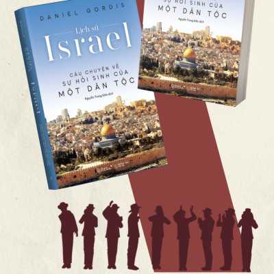Lịch Sử Israel - Câu Chuyện Về Sự Hồi Sinh Một Dân Tộc - Daniel Gordis - Nguyễn Trung Kiên dịch - (bìa mềm áo ôm)