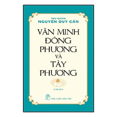 Văn Minh Đông Phương Và Tây Phương (Ts Thu Giang Nguyễn Duy Cần)(Tái Bản)