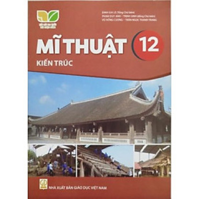 Sách giáo khoa Mĩ Thuật 12- Kiến trúc- Kết Nối Tri Thức Với Cuộc Sống (Kèm Nilon bọc Sách)