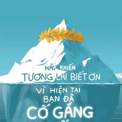 Hãy Khiến Tương Lai Biết Ơn Vì Hiện Tại Bạn Đã Cố Gắng Hết Mình (Tái Bản 2025)