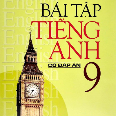 Bài Tập Tiếng Anh Lớp 9 (Có Đáp Án)