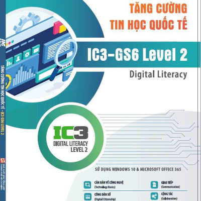 Tăng Cường Tin Học Quốc Tế - IC3-GS6 Level 2 - Digital Literacy (Tái Bản 2024)