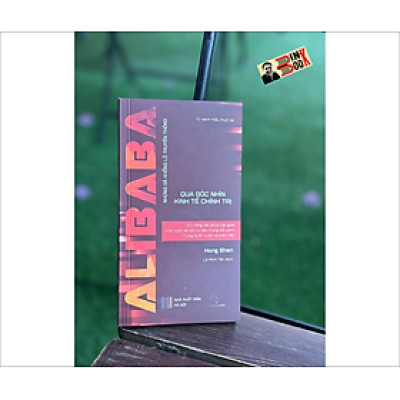 ALIBABA - NHỮNG GÃ KHỔNG LỒ TRUYỀN THÔNG QUA GÓC NHÌN KINH TẾ CHÍNH TRỊ - Sự tương tác phức tạp giữa nhà nước và vốn tư bản trong bối cảnh Trung Quốc vươn ra toàn cầu - Hong Shen - Lê Minh Tân dịch - Book Hunter