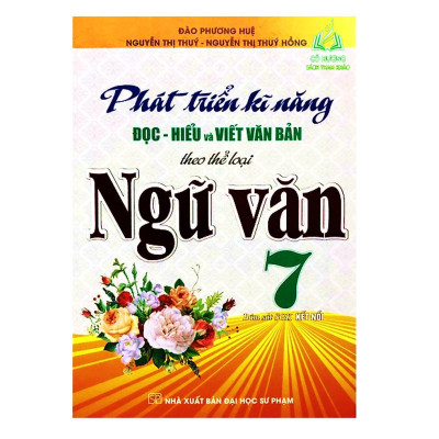 Sách - Phát Triển Kĩ Năng Đọc Hiểu Và Viết Văn Bản Theo Thể Loại - Ngữ Văn Lớp 7 - Bám Sát SGK Kết Nối - Hồng Ân