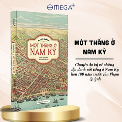 Một Tháng Ở Nam Kỳ - Chuyến Du Ký Về Những Địa Danh Nổi Tiếng Ở Nam Kỳ Hơn 100 Năm Trước Của Phạm Quỳnh - Omega Plus