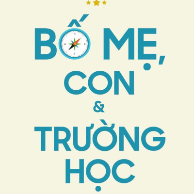 Bố Mẹ, Con Và Trường Học: Con Đường Đến Với Giáo Dục Ưu Việt