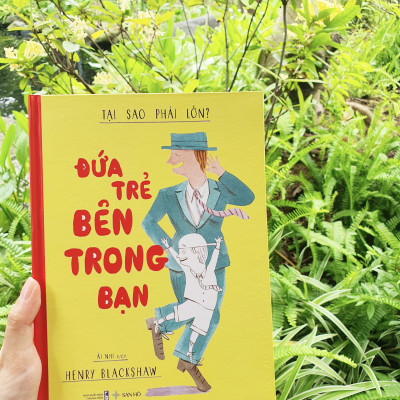 Sách thiếu nhi | Đứa trẻ bên trong bạn – Tại sao phải lớn? | Henry Blackshaw