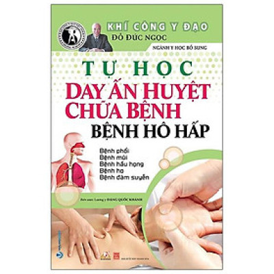 Tự Học Day Ấn Huyệt Chữa Bệnh - Bệnh Hô Hấp (Tái Bản 2020)