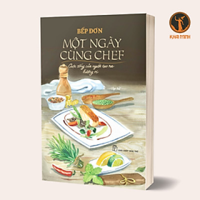 MỘT NGÀY CÙNG CHEF - Cuộc Sống Của Người Tạo Ra Hương Vị - Bếp Đơn - (bìa mềm)