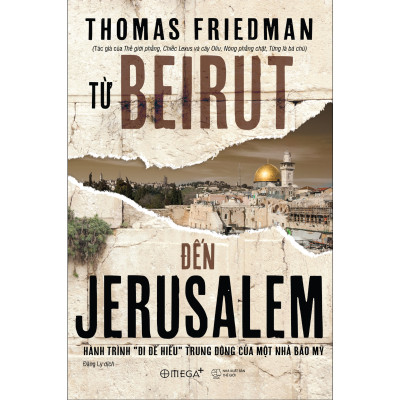 Từ BEIRUT Đến JERUSALEM : Hành trình "đi để hiểu" Trung Đông của một nhà báo Mỹ |  Trạm đọc phân phối