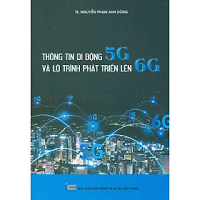 Thông Tin Di Động 5G Và Lộ Trình Phát Triển Lên 6G