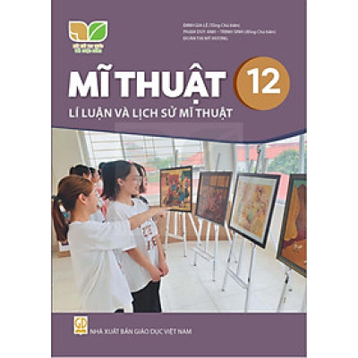 Sách giáo khoa Mĩ Thuật 12- Lí luận và Lịch sử mĩ thuật- Kết Nối Tri Thức Với Cuộc Sống (Kèm Nilon bọc Sách)
