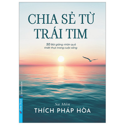 Sách - Chia Sẻ Từ Trái Tim - 50 bài giảng thiết thực về nhân quả trong cuộc sống - Sa Môn Thích Pháp Hòa