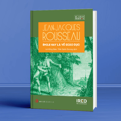 Emile Hay Là Về Giáo Dục (Émile, ou De l’éducation) - Jean-Jacques Rousseau - IRED Books