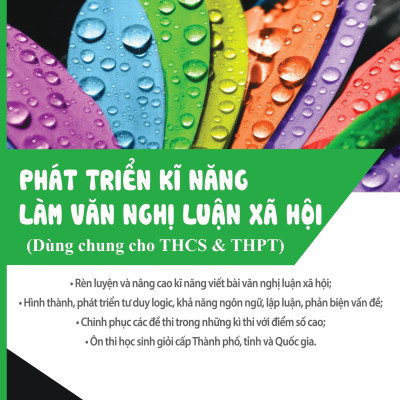 Phát Triển Kĩ Năng Làm Văn Nghị Luận Xã Hội (Dùng cho học sinh THCS & THPT)