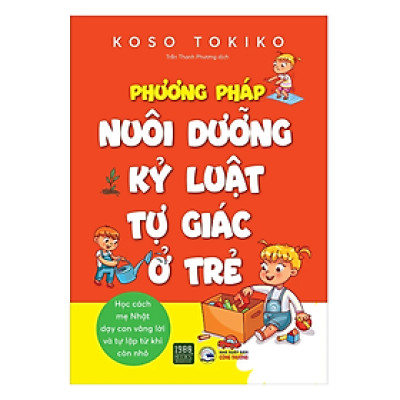 Sách Làm Cha Mẹ : Phương Pháp Nuôi Dưỡng Kỷ Luật Tự Giác Ở Trẻ