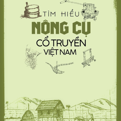 Tìm Hiểu Nông Cụ Cổ Truyền Việt Nam (Bản in 2025)