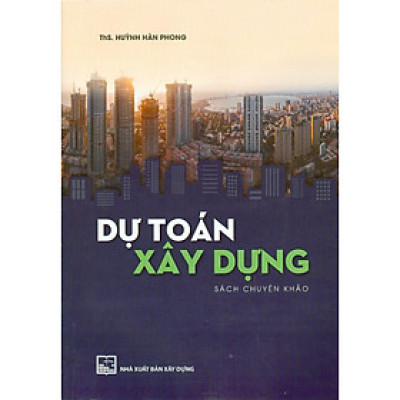 Sách - Dự Toán Xây Dựng - Sách Chuyên Khảo - NXB Xây Dựng