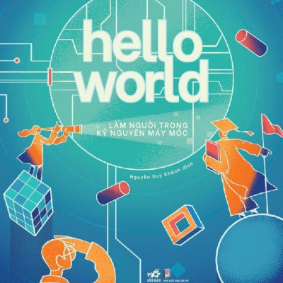 Hello World- Làm Người Trong Kỷ Nguyên Máy Móc