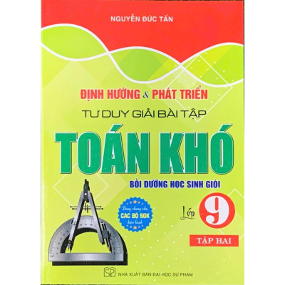 Combo Định Hướng & Phát Triển Tư Duy Giải Bài Tập Toán Khó Lớp 9 -Tập1+2 ( Bồi dưỡng HSG) (HA-MK)