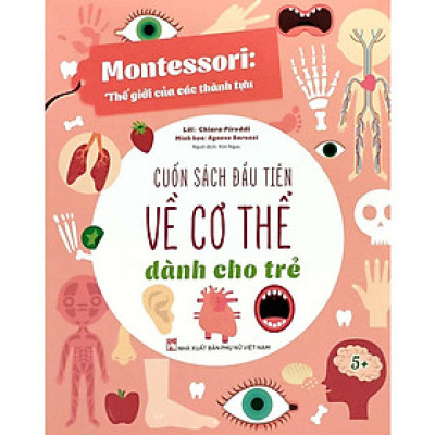 Montessori Thế Giới Của Các Thành Tựu - Cuốn Sách Đầu Tiên Về Cơ Thể Dành Cho Trẻ