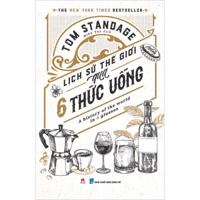 Lịch sử thế giới qua 6 thức uống:  A history of the world in 6 glasses (The New York Times Bestseller)