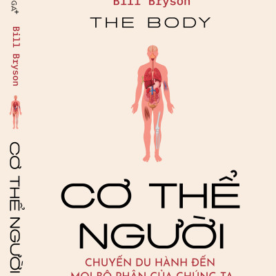 CƠ THỂ NGƯỜI - Chuyến Du Hành Đến Mọi Bộ Phận Của Chúng Ta - Bill Bryson - Trần Tuấn Hiệp dịch - Omega+