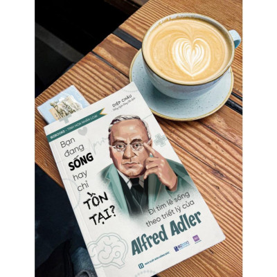 Sách Bạn Đang Sống Hay Chỉ Tồn Tại?  Đi Tìm Lẽ Sống Theo Triết Lý Của Alfred Adler - Bizbooks