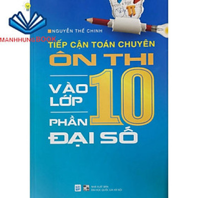 Sách - Tiếp cận toán chuyên ôn thi vào lớp 10 phần Đại Số
