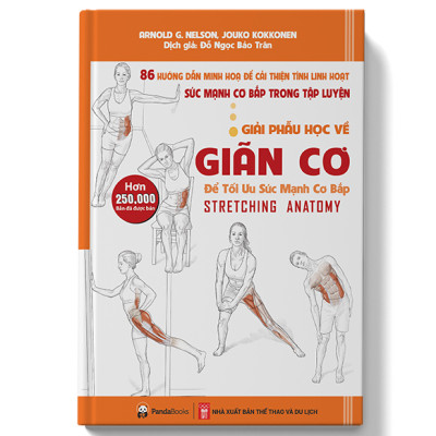 Giải Phẫu Học Về Giãn Cơ (86 Hướng dẫn Minh Họa Để Cải Thiện Tính Linh Hoạt Sức Mạnh Cơ Bắp Trong Tập Luyện - Để Tối Ưu Sức Mạnh Cơ Bắp)(Tái Bản)
