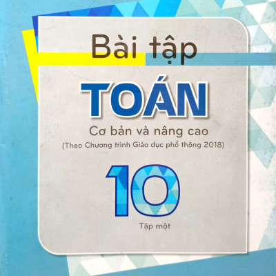 Combo BÀI TẬP TOÁN 10 - TẬP 1, 2 cơ bản và nâng cao (Theo Chương trình Giáo dục phổ thông 2018)
