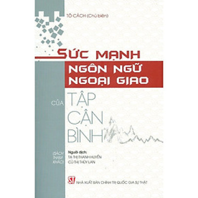 Sách - Sức Mạnh Ngôn Ngữ Ngoại Giao Của Tập Cận Bình - NXB Chính Trị Quốc Gia