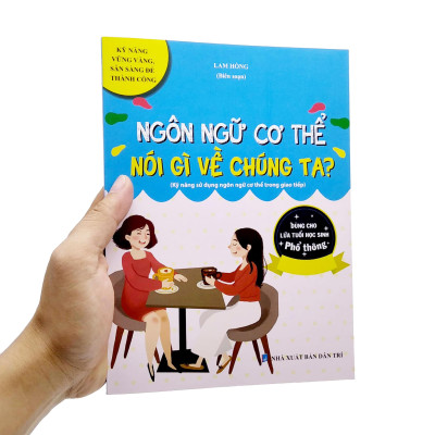 Ngôn Ngữ Cơ Thể Nói Gì Về Chúng Ta? (Kỹ Năng Sử Dụng Ngôn Ngữ Cơ Thể Trong Giao Tiếp) (Dùng Cho Lứa Tuổi Học Sinh Phổ Thông)