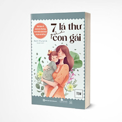7 lá thư gửi con gái: Bài học về tình yêu thương, tinh thần lãnh đạo và gia tài để lại