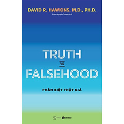 Truth vs Falsehood - Phân Biệt Thật Giả - David R. Hawkins - Phạm Nguyên Trường dịch - (bìa mềm)