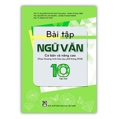Sách - Bài Tập Ngữ Văn 10 - Tập 1 cơ bản và nâng cao (Theo Chương trình Giáo dục phổ thông 2018)