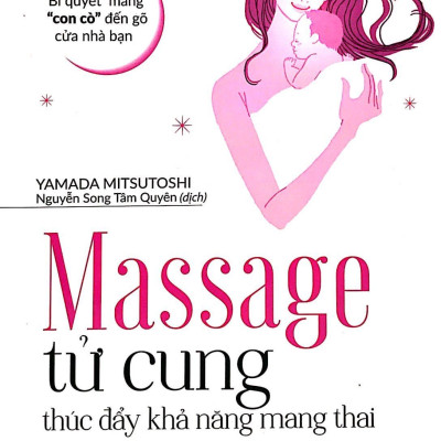 Bí Quyết Mang “Con Cò” Đến Gõ Cửa Nhà Bạn - Massge Tử Cung Thúc Đẩy Khả Năng Mang Thai