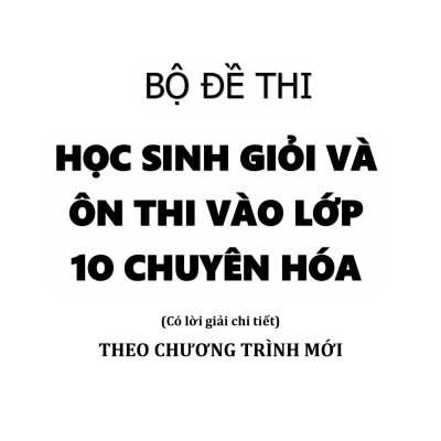 Sách - Bộ Đề Thi Học Sinh Giỏi Và Ôn Thi Vào Lớp 10 Chuyên Hóa
